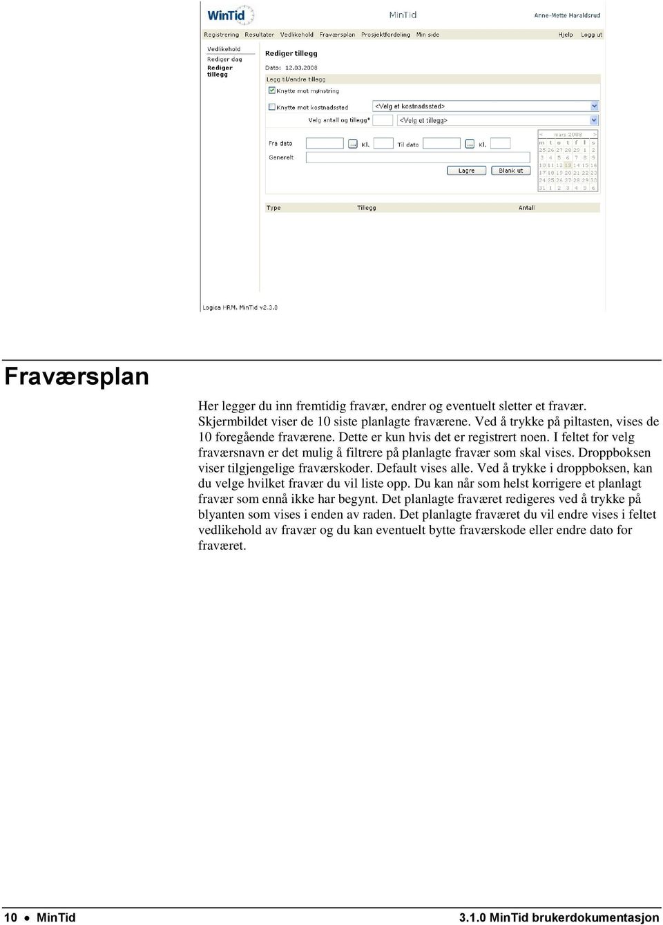 Ved å trykke i droppboksen, kan du velge hvilket fravær du vil liste opp. Du kan når som helst korrigere et planlagt fravær som ennå ikke har begynt.