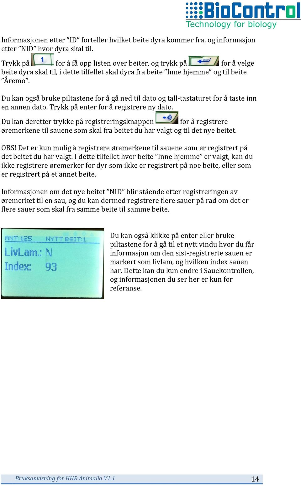 Du kan også bruke piltastene for å gå ned til dato og tall- tastaturet for å taste inn en annen dato. Trykk på enter for å registrere ny dato.