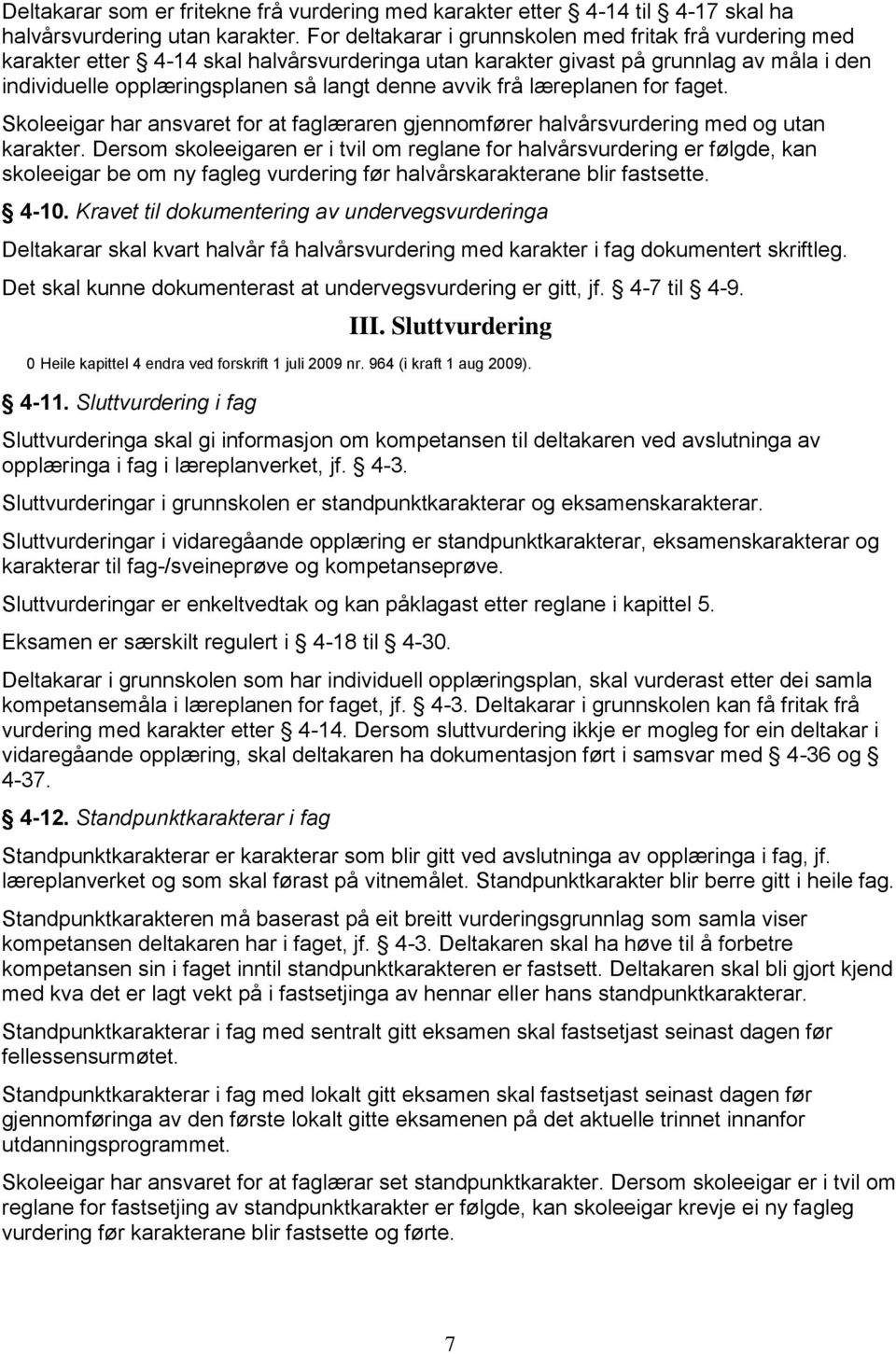 frå læreplanen for faget. Skoleeigar har ansvaret for at faglæraren gjennomfører halvårsvurdering med og utan karakter.