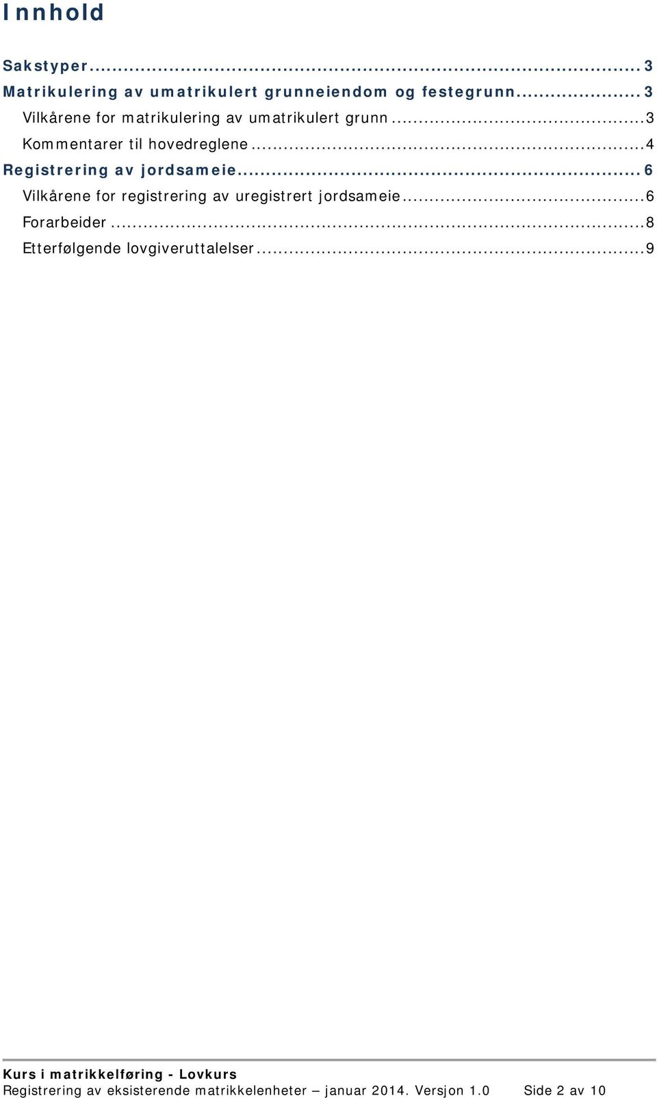 .. 4 Registrering av jordsameie... 6 Vilkårene for registrering av uregistrert jordsameie.