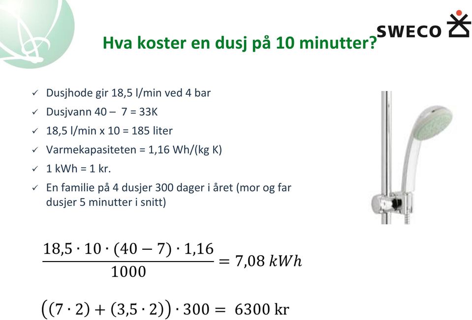 l/min x 10 = 185 liter Varmekapasiteten = 1,16 Wh/(kg K) 1