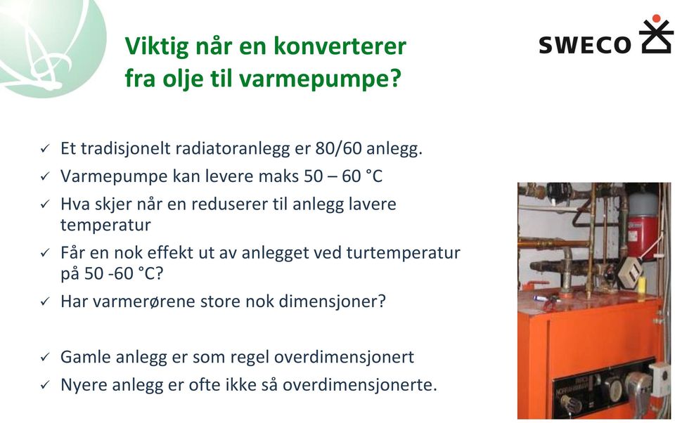 Varmepumpe kan levere maks 50 60 C Hva skjer når en reduserer til anlegg lavere temperatur Får