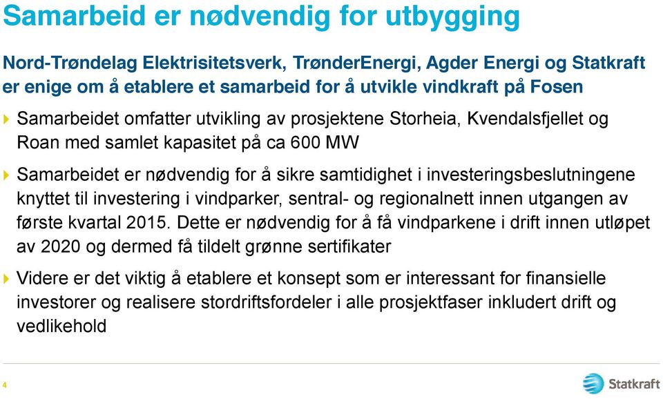 investeringsbeslutningene knyttet til investering i vindparker, sentral- og regionalnett innen utgangen av første kvartal 2015.