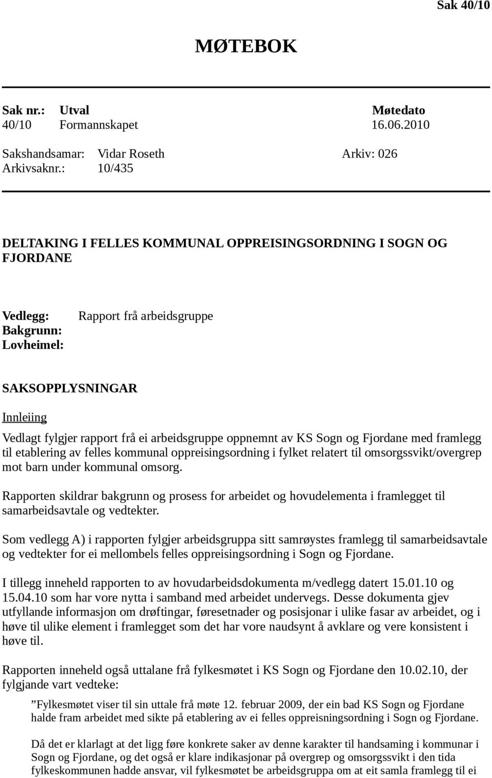 arbeidsgruppe oppnemnt av KS Sogn og Fjordane med framlegg til etablering av felles kommunal oppreisingsordning i fylket relatert til omsorgssvikt/overgrep mot barn under kommunal omsorg.