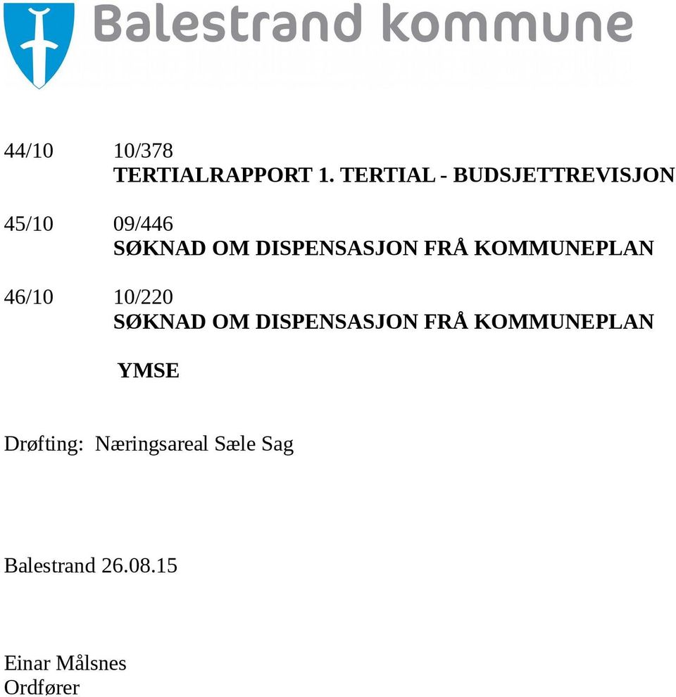DISPENSASJON FRÅ KOMMUNEPLAN 46/10 10/220 SØKNAD OM