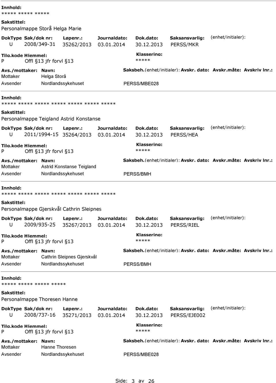 : Mottaker Astrid Konstanse Teigland ERSS/BMH ersonalmappe Gjerskvål Cathrin Sleipnes 2009/935-25 35267/2013 ERSS/REL Avs./mottaker: Navn: Saksbeh. Avskr. dato: Avskr.