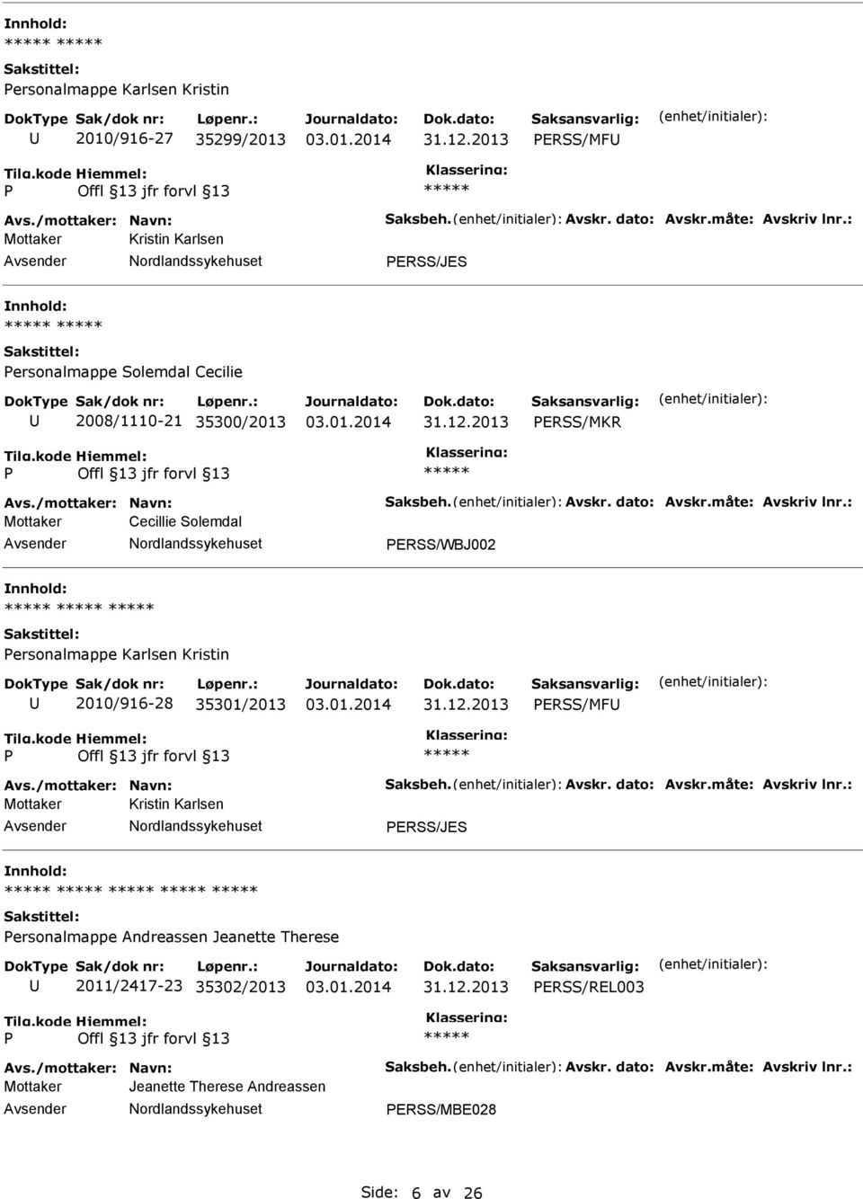 : Mottaker Cecillie Solemdal ERSS/WBJ002 ersonalmappe Karlsen Kristin 2010/916-28 35301/2013 ERSS/MF Avs./mottaker: Navn: Saksbeh. Avskr. dato: Avskr.måte: Avskriv lnr.