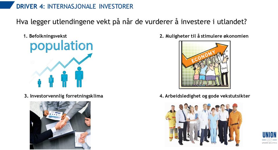 Befolkningsvekst 2. Muligheter til å stimulere økonomien 3.