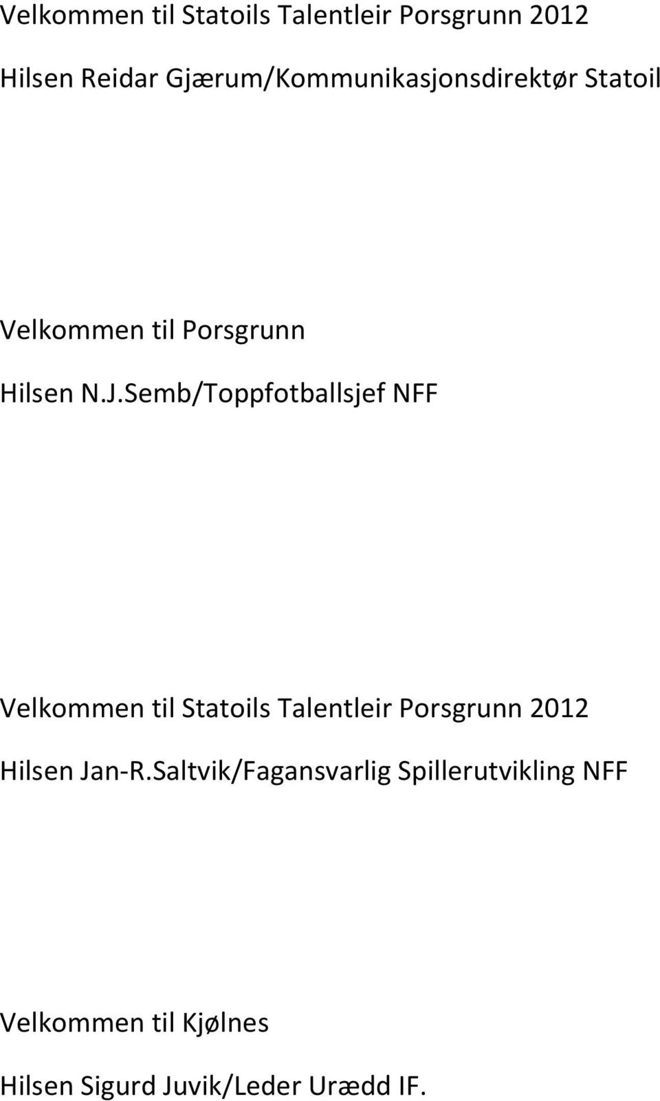 Semb/Toppfotballsjef NFF Velkommen til Statoils Talentleir Porsgrunn 2012 Hilsen