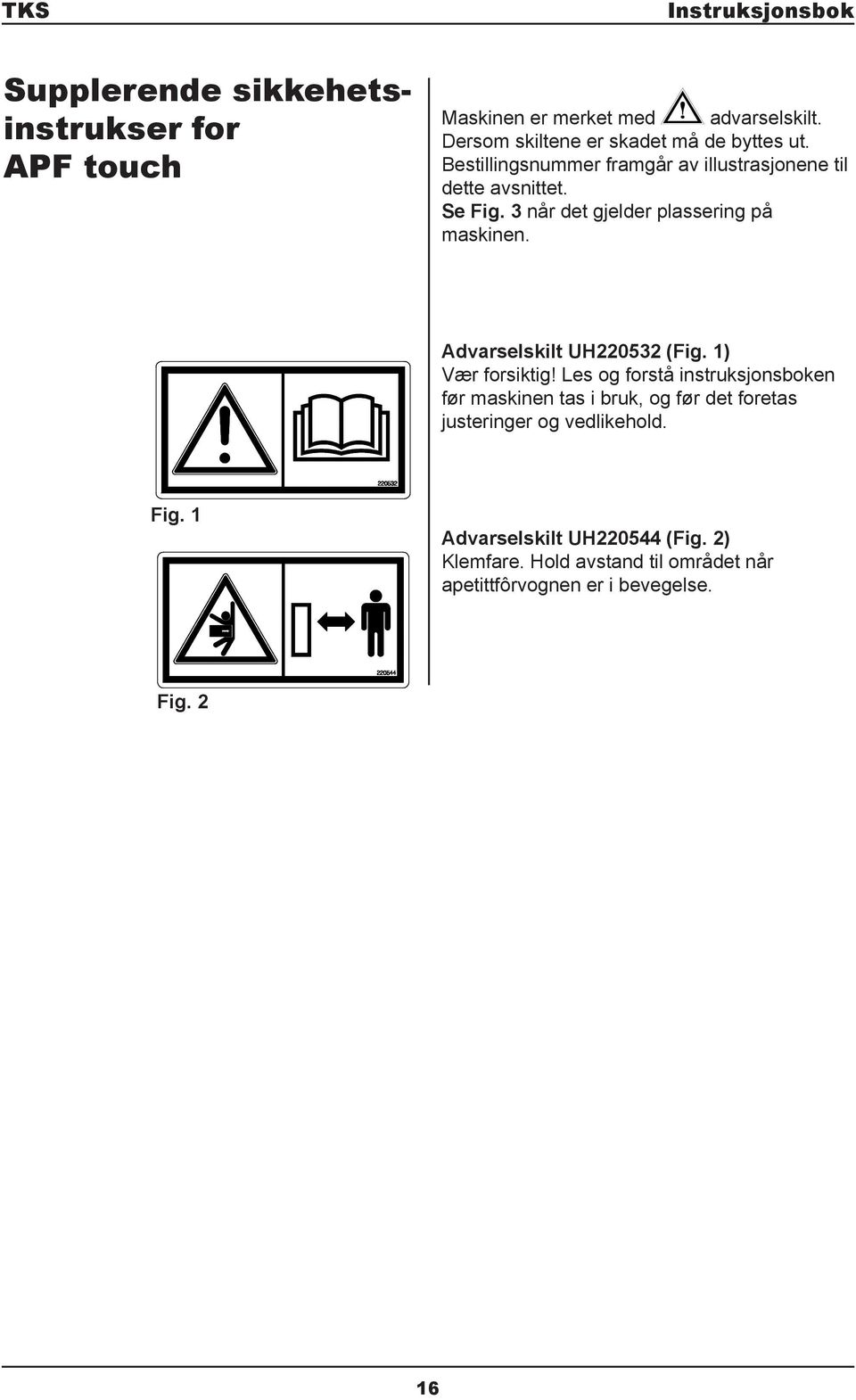 Advarselskilt UH220532 (Fig. ) Vær forsiktig!