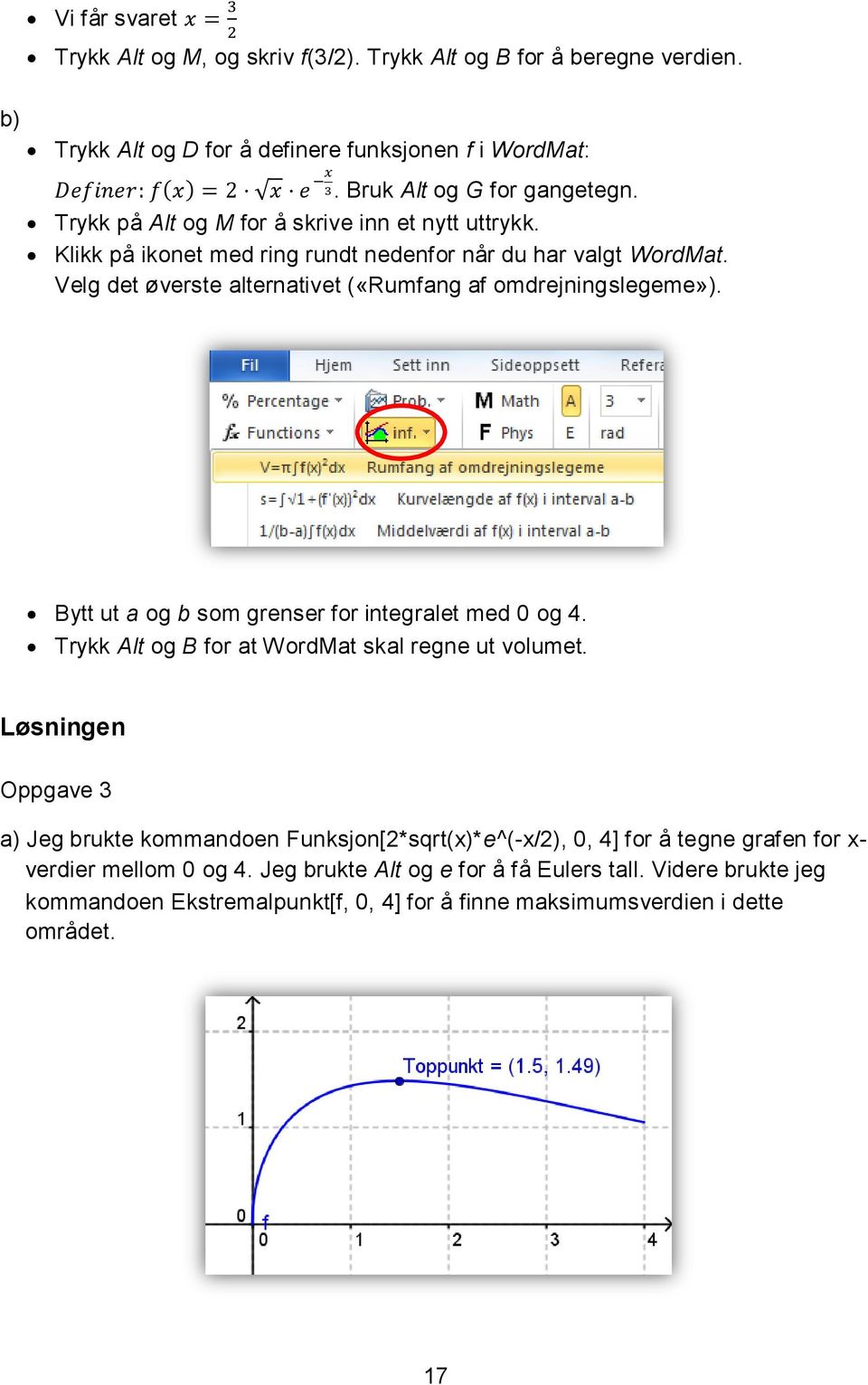 Bytt ut a og b som grenser for integralet med 0 og 4. Trykk Alt og B for at WordMat skal regne ut volumet.