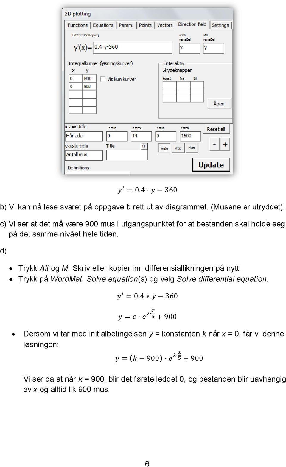 Skriv eller kopier inn differensiallikningen på nytt. Trykk på WordMat, Solve equation(s) og velg Solve differential equation.