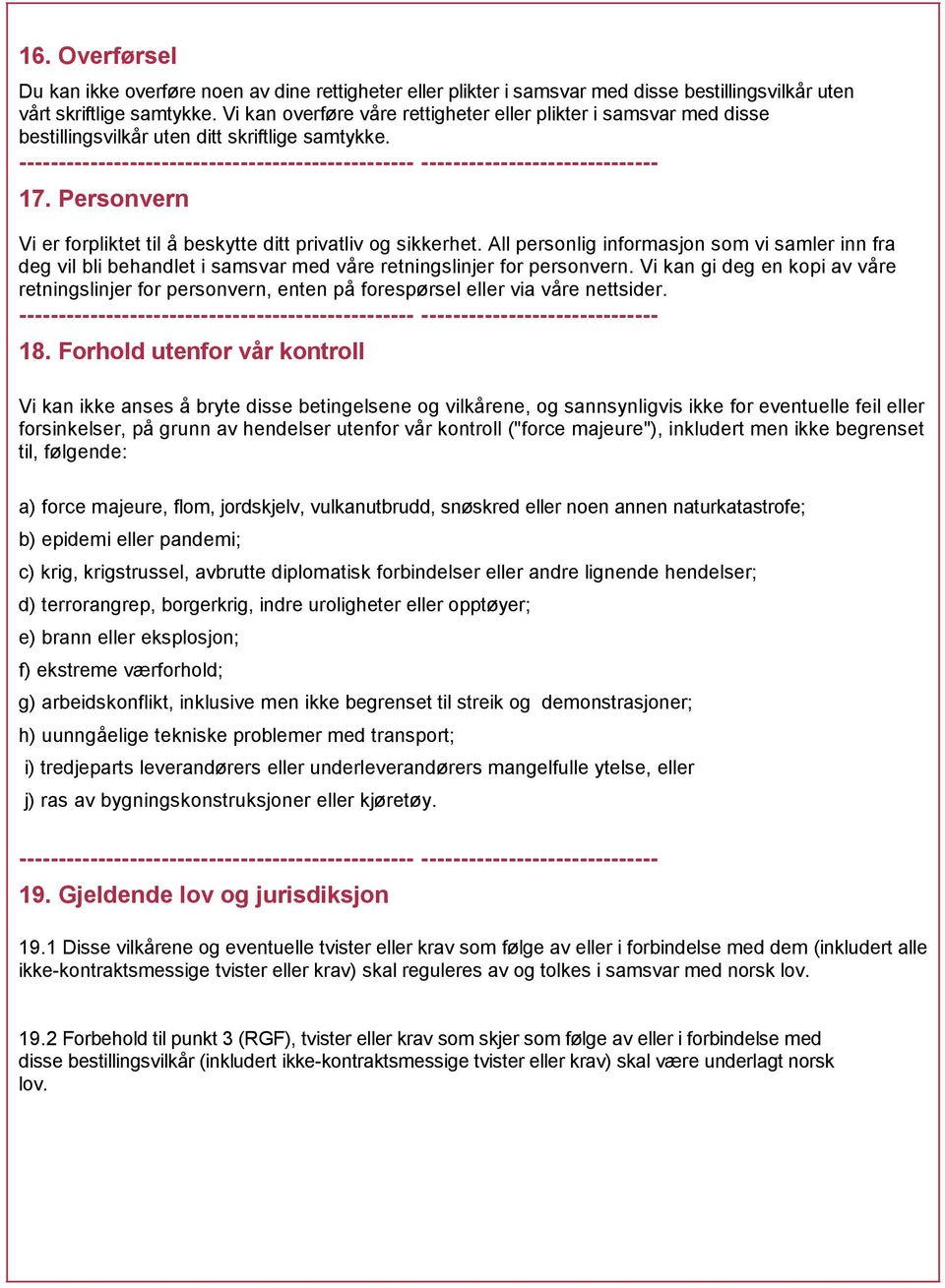 All personlig informasjon som vi samler inn fra deg vil bli behandlet i samsvar med våre retningslinjer for personvern.