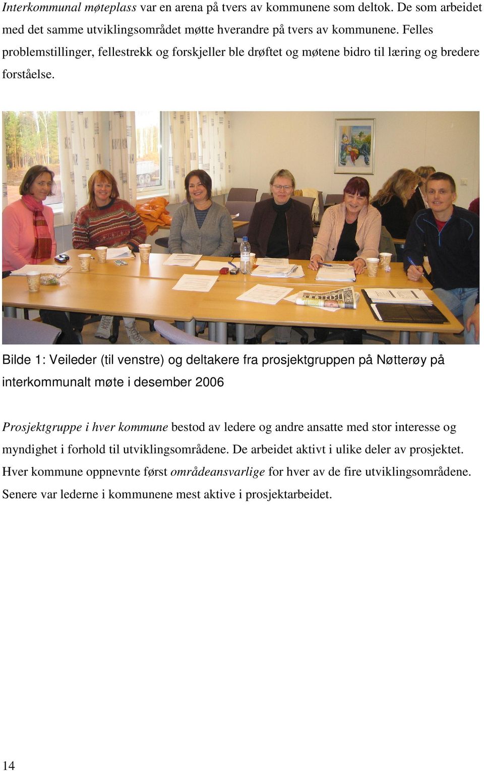 Bilde 1: Veileder (til venstre) og deltakere fra prosjektgruppen på Nøtterøy på interkommunalt møte i desember 2006 Prosjektgruppe i hver kommune bestod av ledere og andre ansatte
