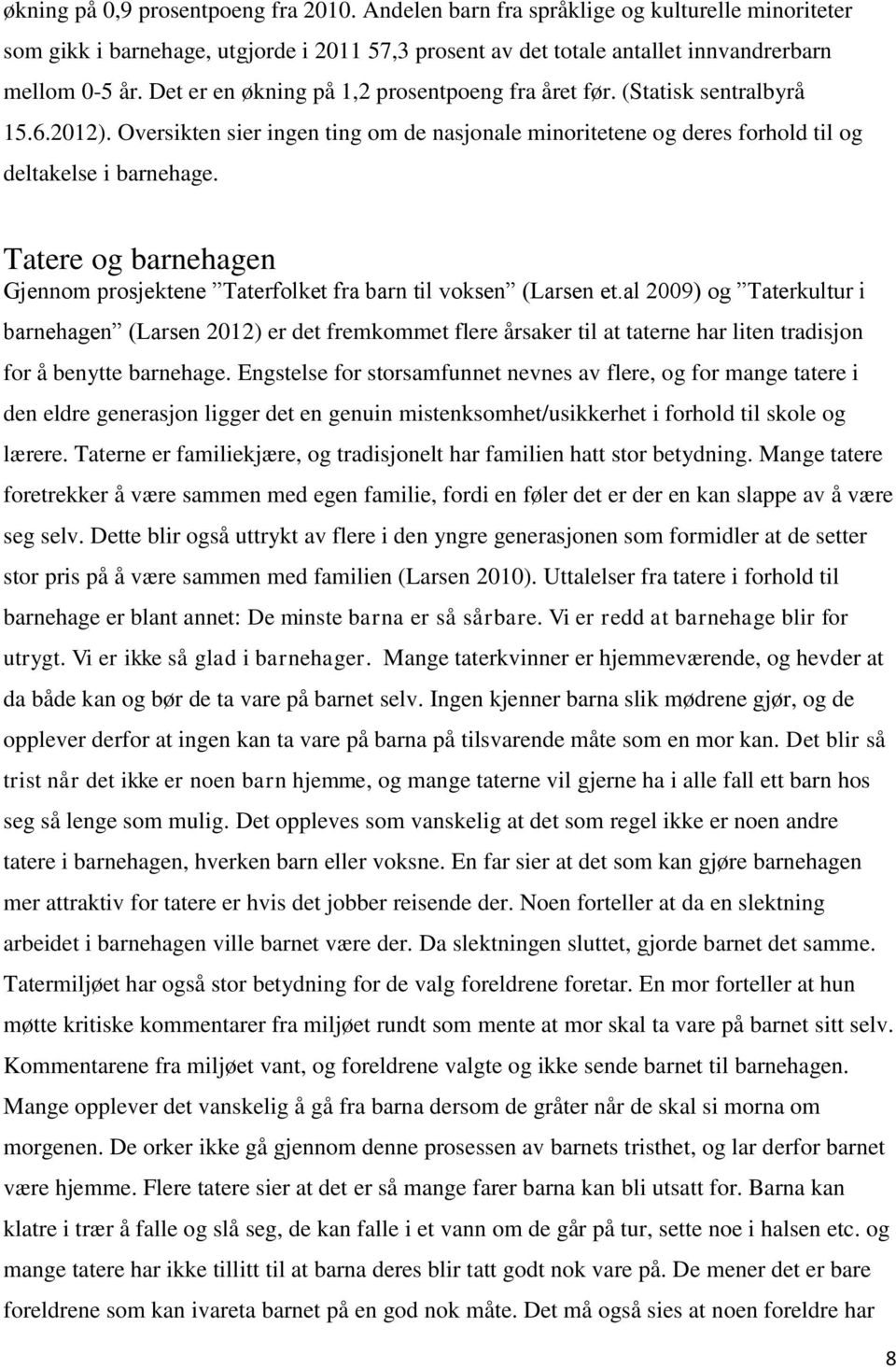 Tatere og barnehagen Gjennom prosjektene Taterfolket fra barn til voksen (Larsen et.