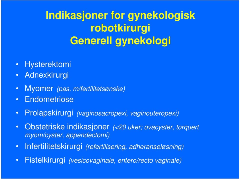 m/fertilitetsønske) Endometriose Prolapskirurgi (vaginosacropexi, vaginouteropexi) Obstetriske