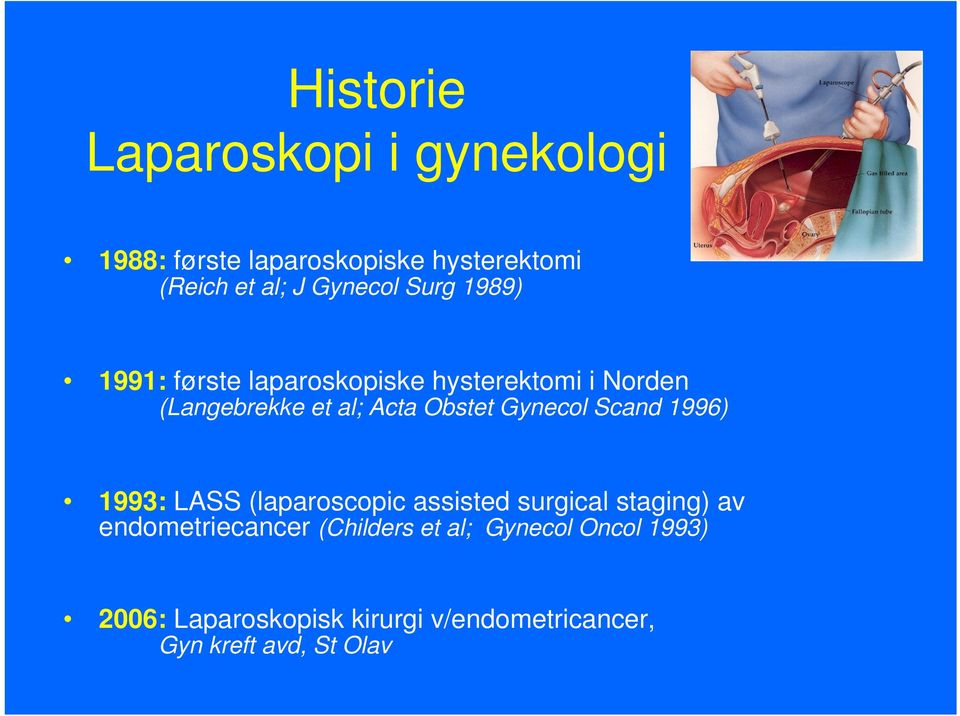 Obstet Gynecol Scand 1996) 1993: LASS (laparoscopic assisted surgical staging) av