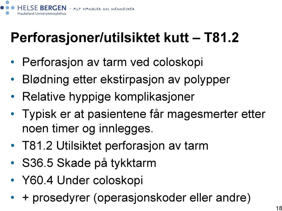 hyppige komplikasjoner Typisk er at pasientene får magesmerter etter noen timer og