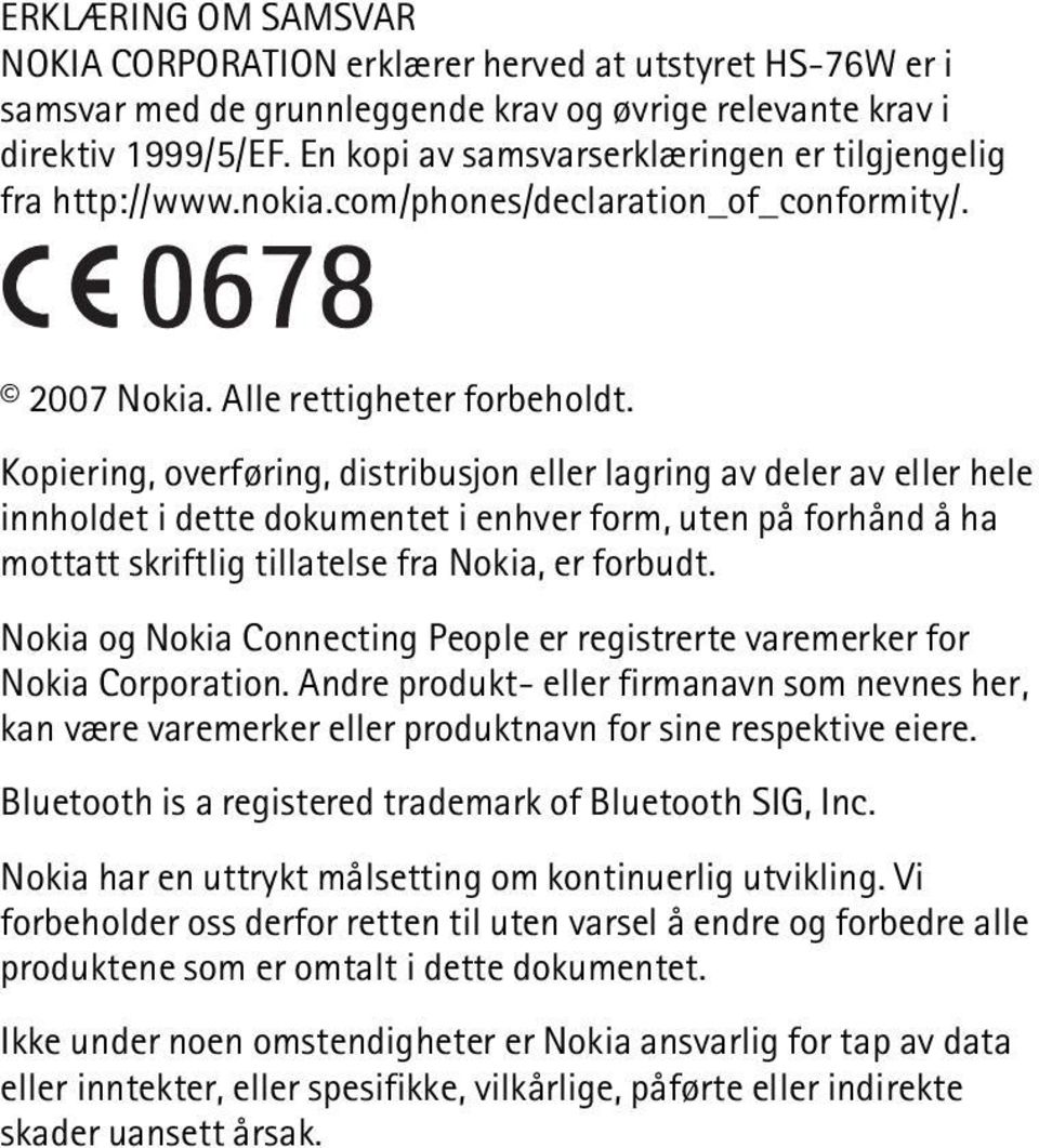 Kopiering, overføring, distribusjon eller lagring av deler av eller hele innholdet i dette dokumentet i enhver form, uten på forhånd å ha mottatt skriftlig tillatelse fra Nokia, er forbudt.