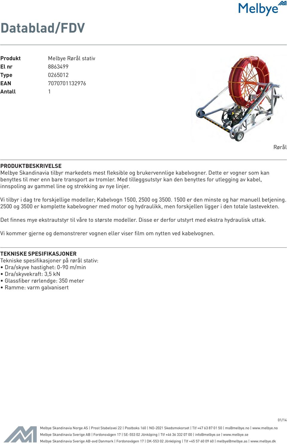 Med tilleggsutstyr kan den benyttes for utlegging av kabel, Vi tilbyr i dag tre forskjellige modeller; Kabelvogn 1500, 2500 og 3500.