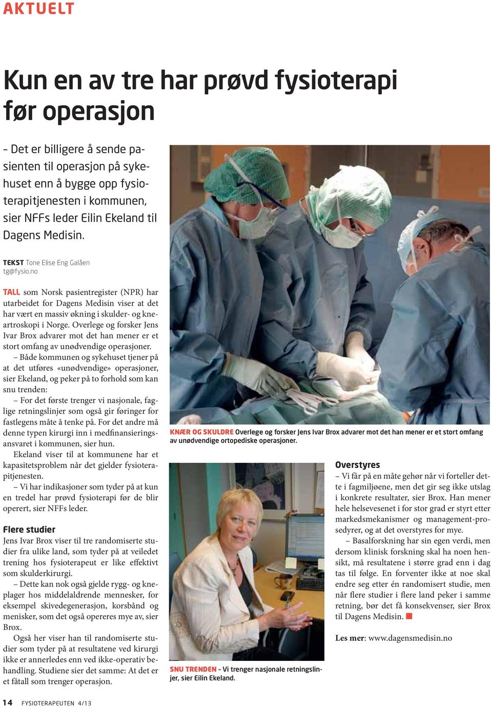 no TALL som Norsk pasientregister (NPR) har utarbeidet for Dagens Medisin viser at det har vært en massiv økning i skulder- og kneartroskopi i Norge.