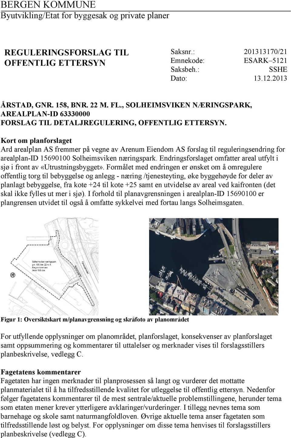 Kort om planforslaget Ard arealplan AS fremmer på vegne av Arenum Eiendom AS forslag til reguleringsendring for arealplan-id 15690100 Solheimsviken næringspark.