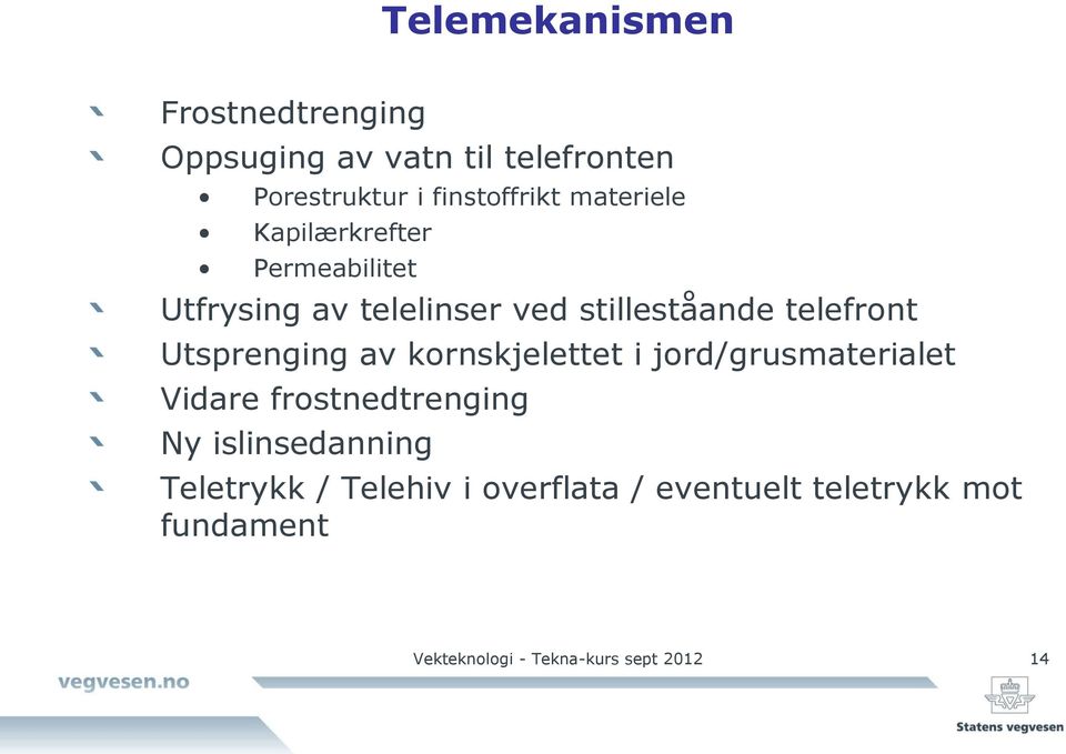 Utsprenging av kornskjelettet i jord/grusmaterialet Vidare frostnedtrenging Ny islinsedanning