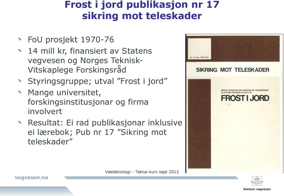 utval Frost i jord Mange universitet, forskingsinstitusjonar og firma involvert Resultat: Ei