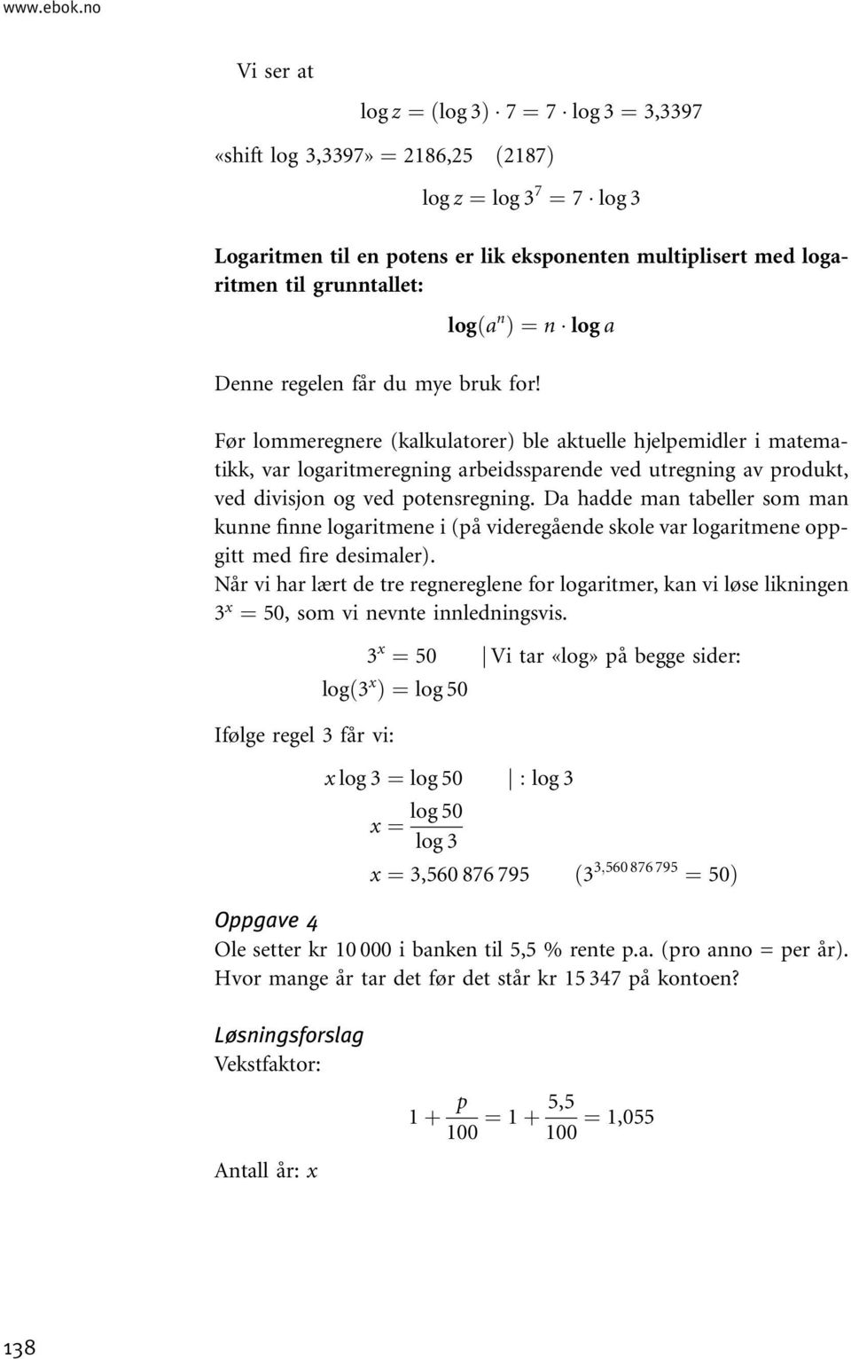 logða n Þ¼n log a Denne regelen får du mye bruk for!