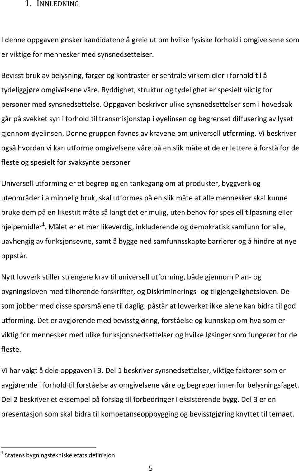 Ryddighet, struktur og tydelighet er spesielt viktig for personer med synsnedsettelse.