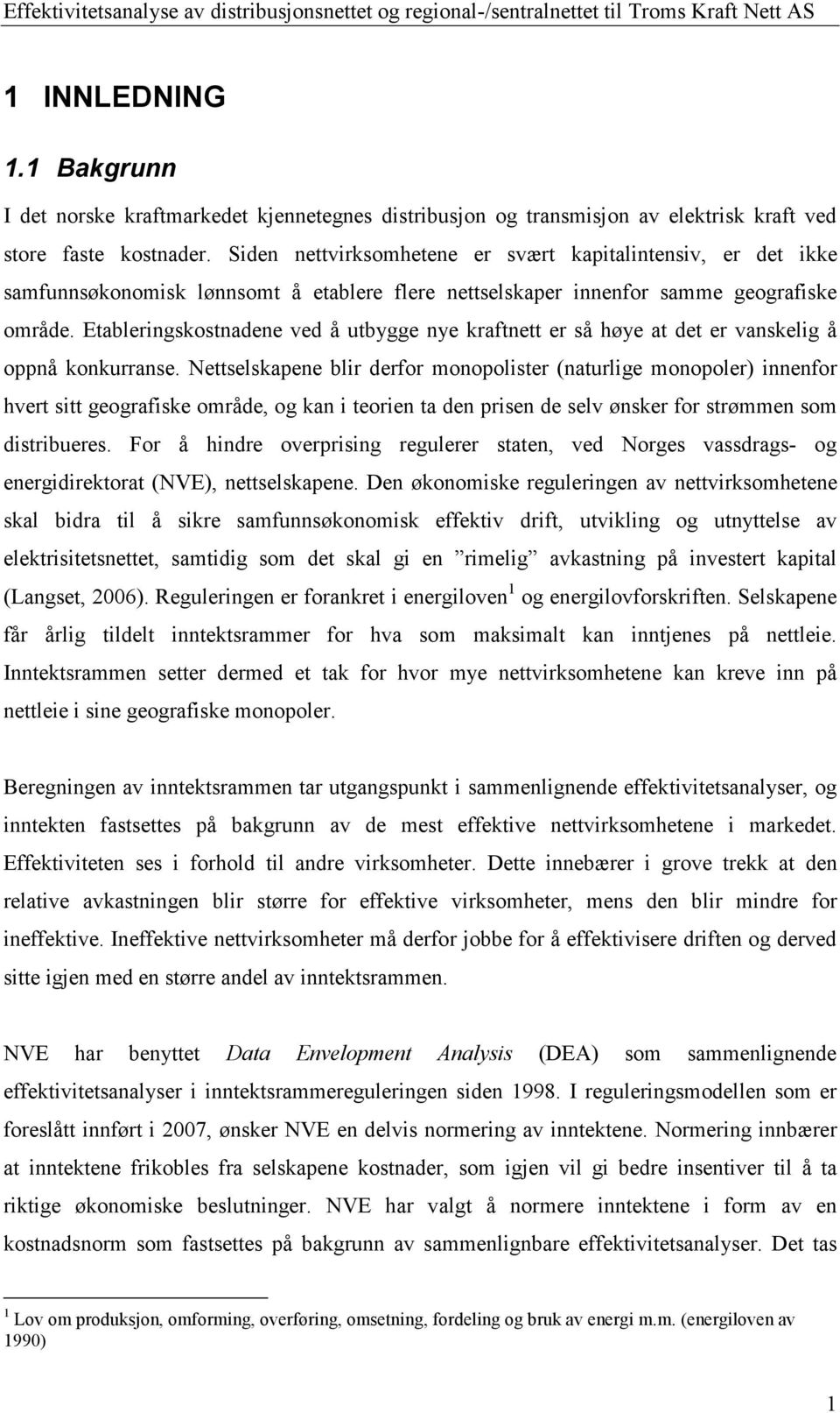 Etableringskostnadene ved å utbygge nye kraftnett er så høye at det er vanskelig å oppnå konkurranse.