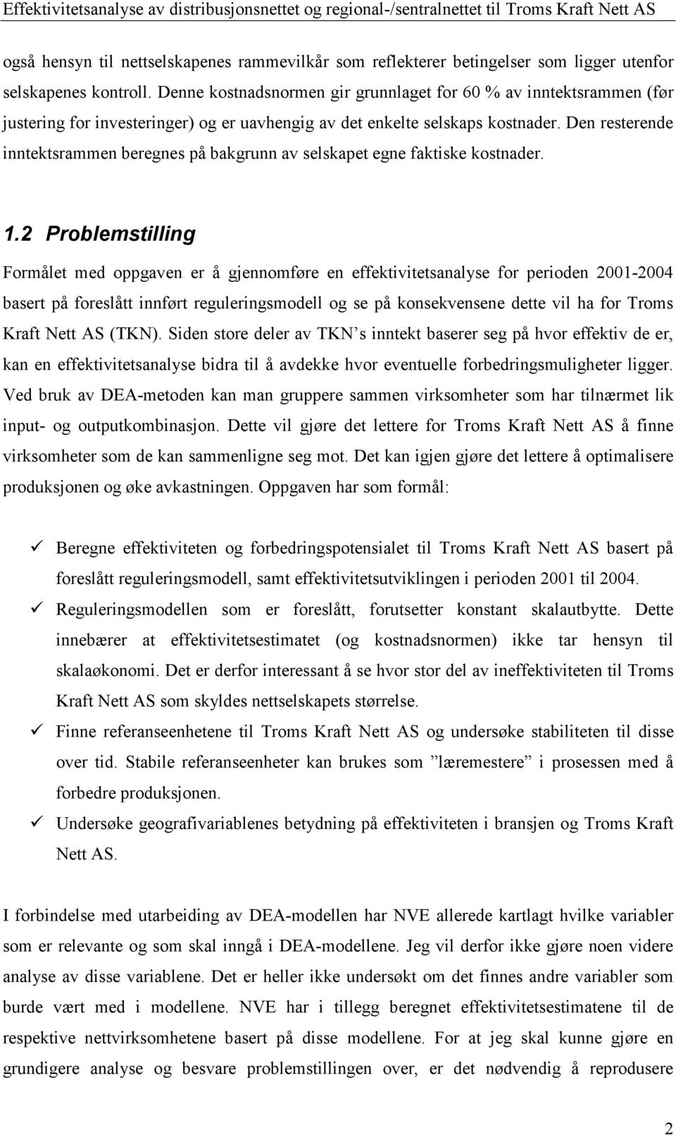 Den resterende inntektsrammen beregnes på bakgrunn av selskapet egne faktiske kostnader. 1.