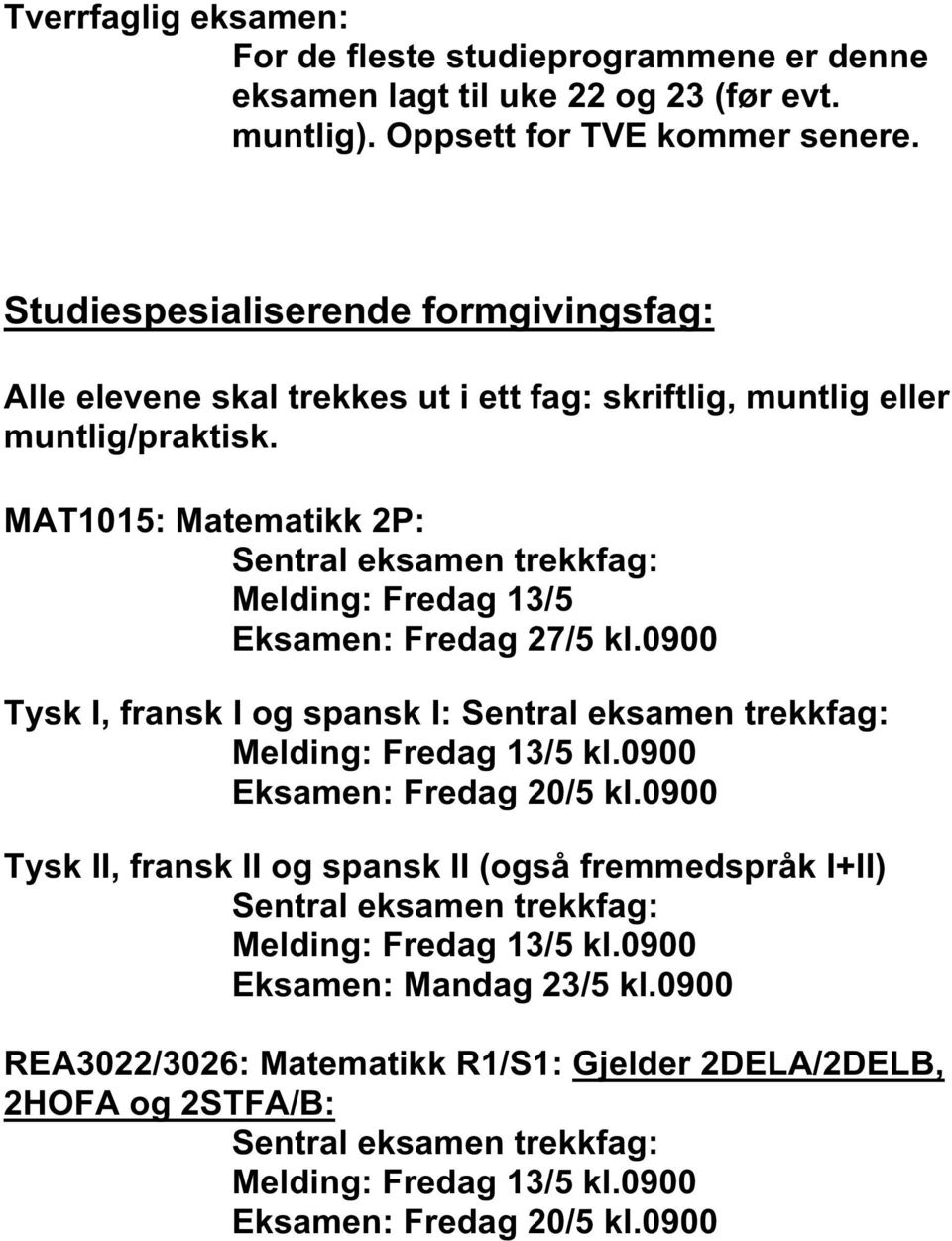 MAT1015: Matematikk 2P: Melding: Fredag 13/5 Eksamen: Fredag 27/5 kl.0900 Tysk I, fransk I og spansk I: Eksamen: Fredag 20/5 kl.