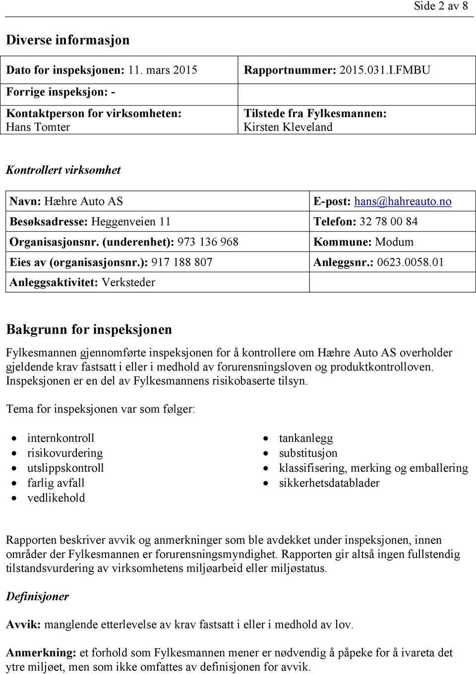 (underenhet): 973 136 968 Kommune: Modum Eies av (organisasjonsnr.): 917 188 807 Anleggsnr.: 0623.0058.