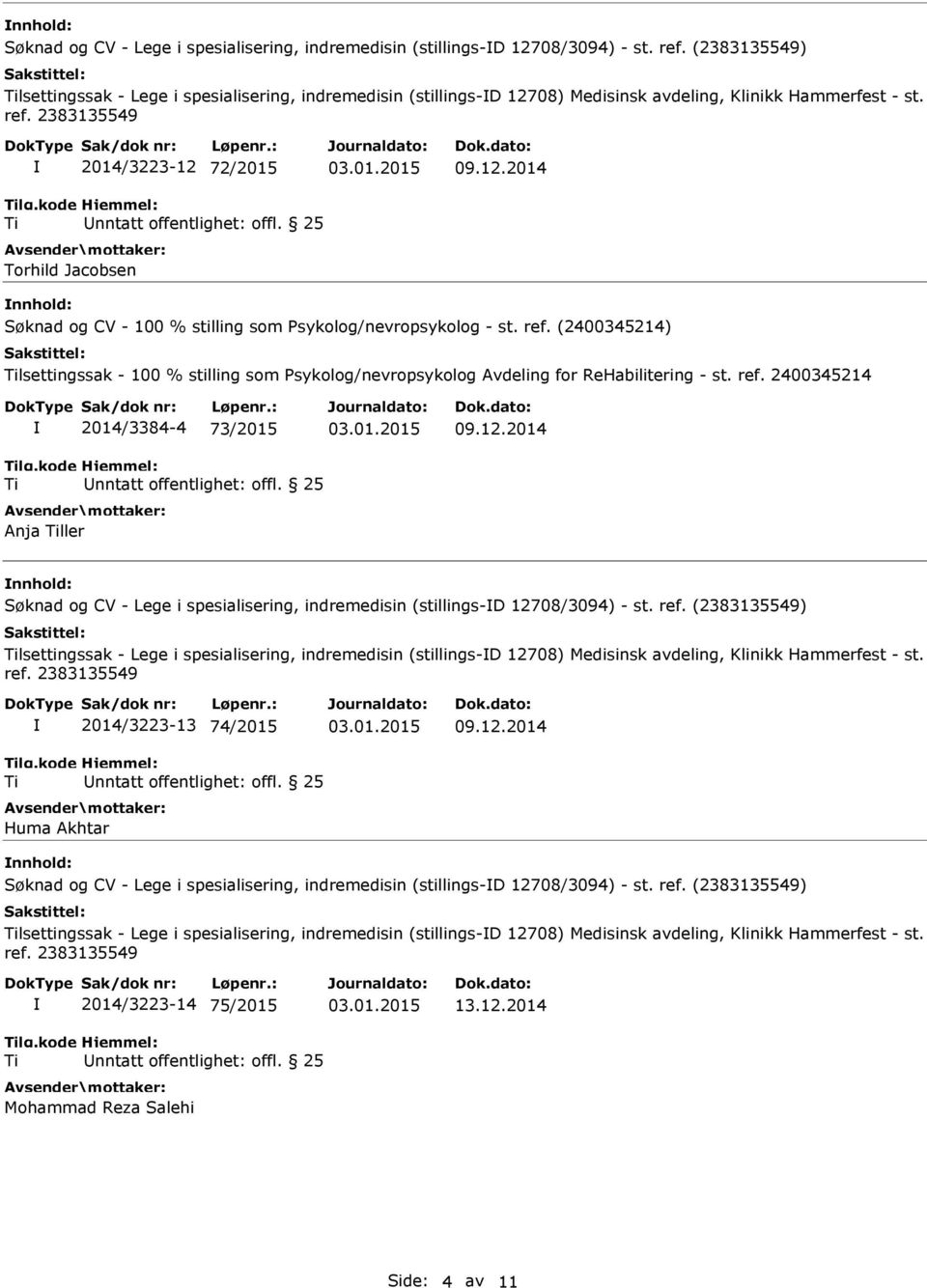 ref. (2400345214) lsettingssak - 100 % stilling som Psykolog/nevropsykolog Avdeling for ReHabilitering - st. ref. 2400345214 2014/3384-4 73/2015 Anja ller 09.12.