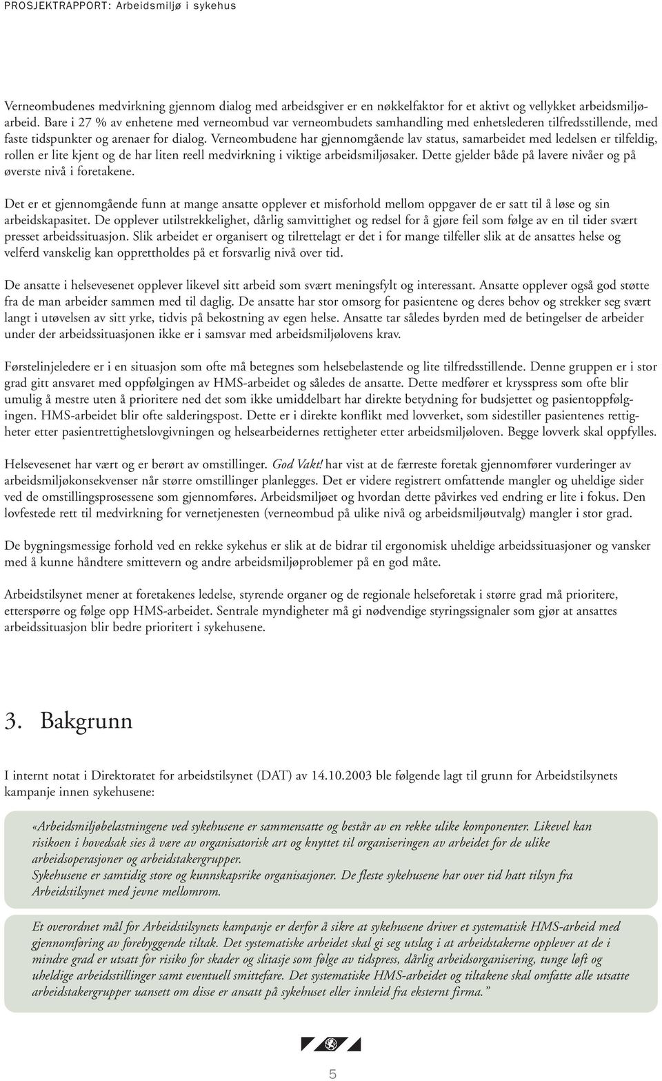 Verneombudene har gjennomgående lav status, samarbeidet med ledelsen er tilfeldig, rollen er lite kjent og de har liten reell medvirkning i viktige arbeidsmiljøsaker.