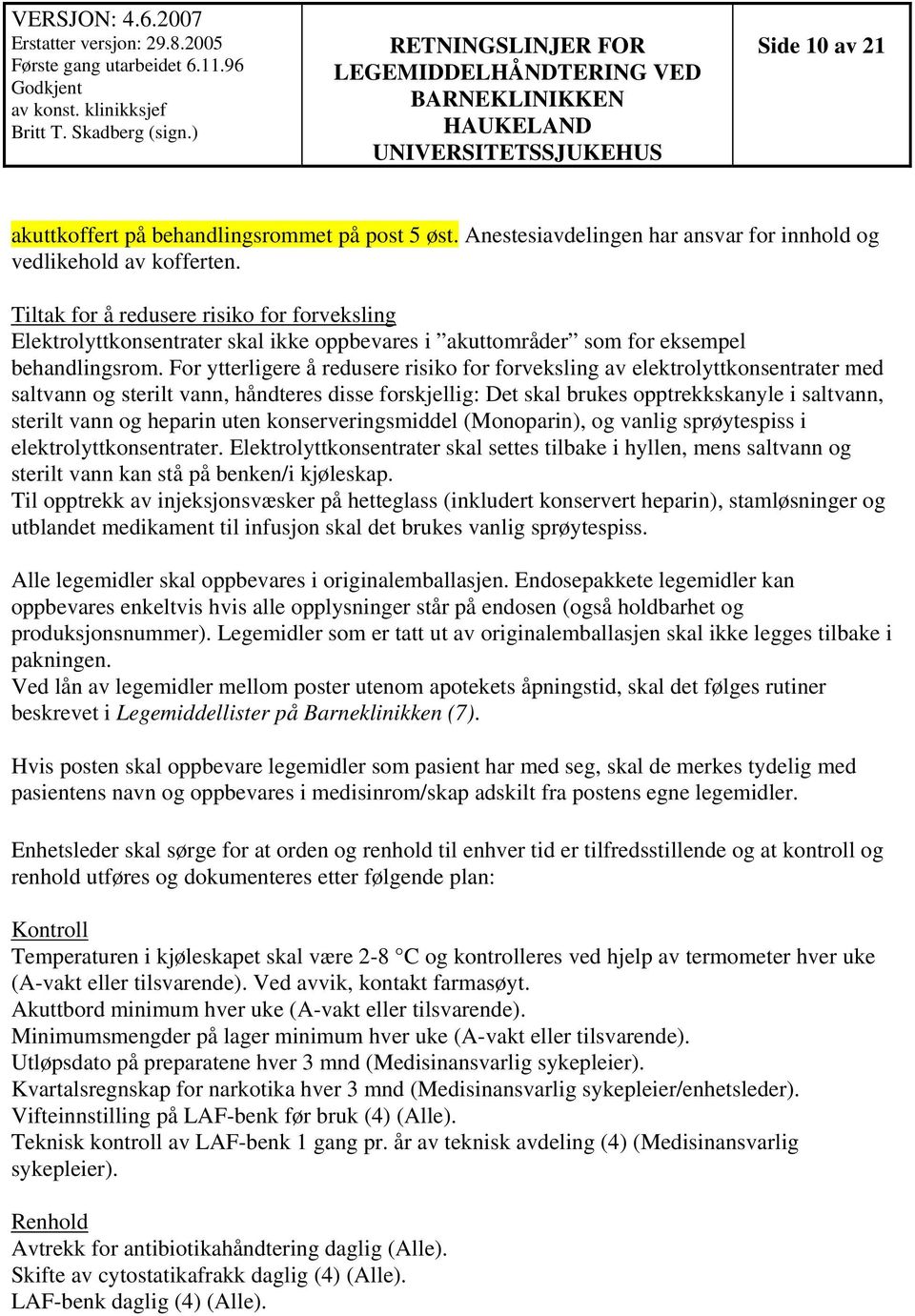 For ytterligere å redusere risiko for forveksling av elektrolyttkonsentrater med saltvann og sterilt vann, håndteres disse forskjellig: Det skal brukes opptrekkskanyle i saltvann, sterilt vann og