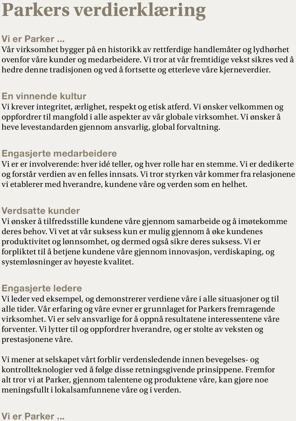 Vi ønsker velkommen og oppfordrer til mangfold i alle aspekter av vår globale virksomhet. Vi ønsker å heve levestandarden gjennom ansvarlig, global forvaltning.