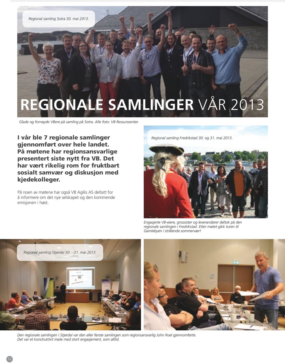 Det har vært rikelig rom for fruktbart sosialt samvær og diskusjon med kjedekolleger. Regional samling Fredrikstad 30. og 31. mai 2013.