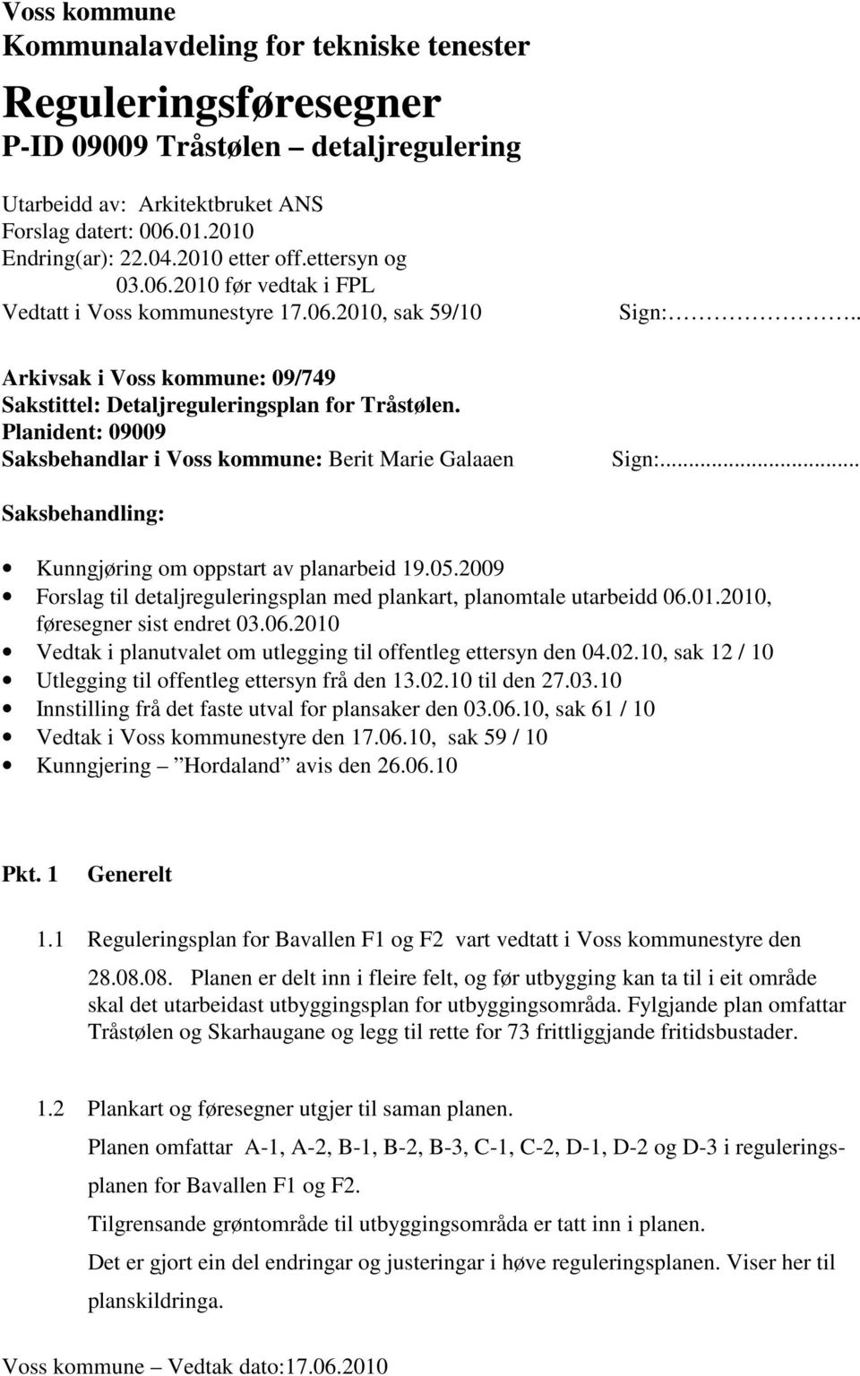 Planident: 09009 Saksbehandlar i Voss kommune: Berit Marie Galaaen Sign:... Saksbehandling: Kunngjøring om oppstart av planarbeid 19.05.