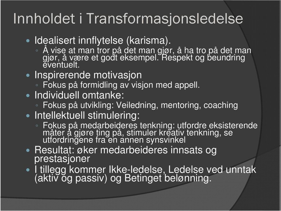 Individuell omtanke: Fokus på utvikling: Veiledning, mentoring, coaching Intellektuell stimulering: Fokus på medarbeideres tenkning: utfordre eksisterende måter