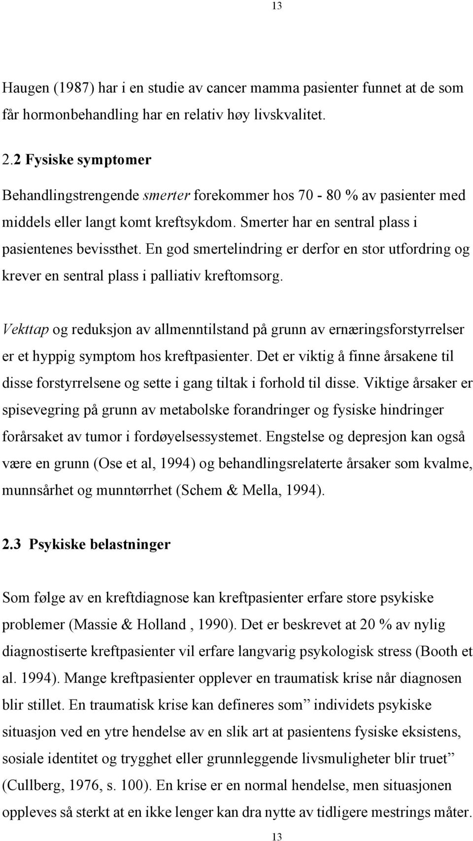 En god smertelindring er derfor en stor utfordring og krever en sentral plass i palliativ kreftomsorg.