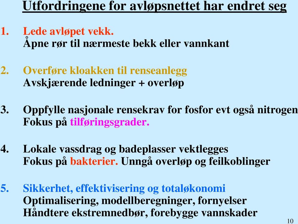 Oppfylle nasjonale rensekrav for fosfor evt også nitrogen Fokus på tilføringsgrader. 4.