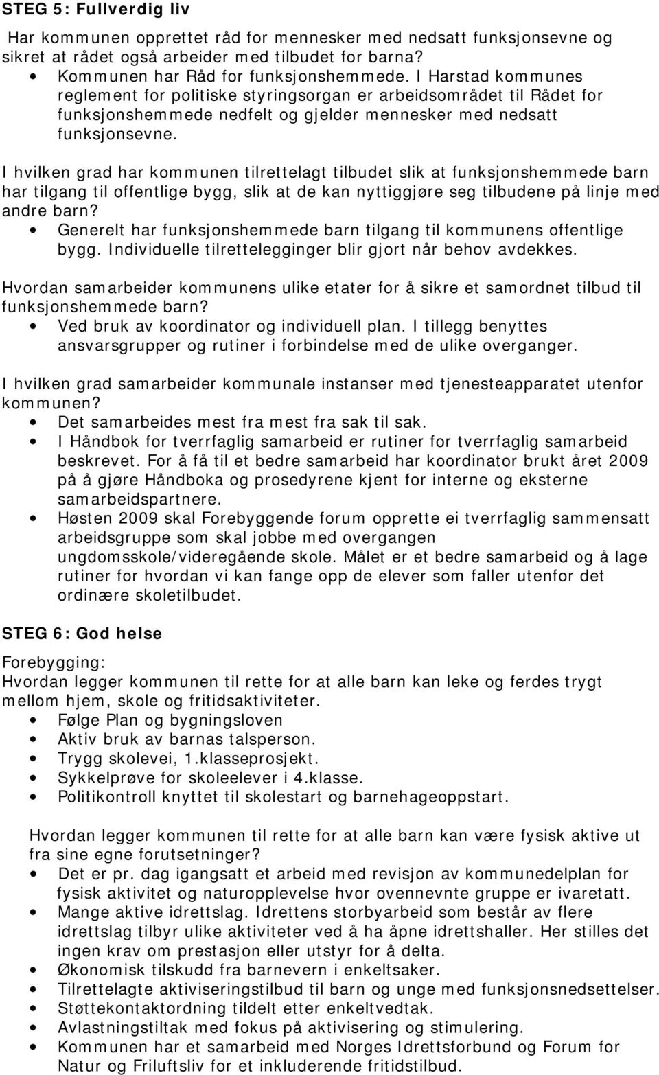 I hvilken grad har kommunen tilrettelagt tilbudet slik at funksjonshemmede barn har tilgang til offentlige bygg, slik at de kan nyttiggjøre seg tilbudene på linje med andre barn?