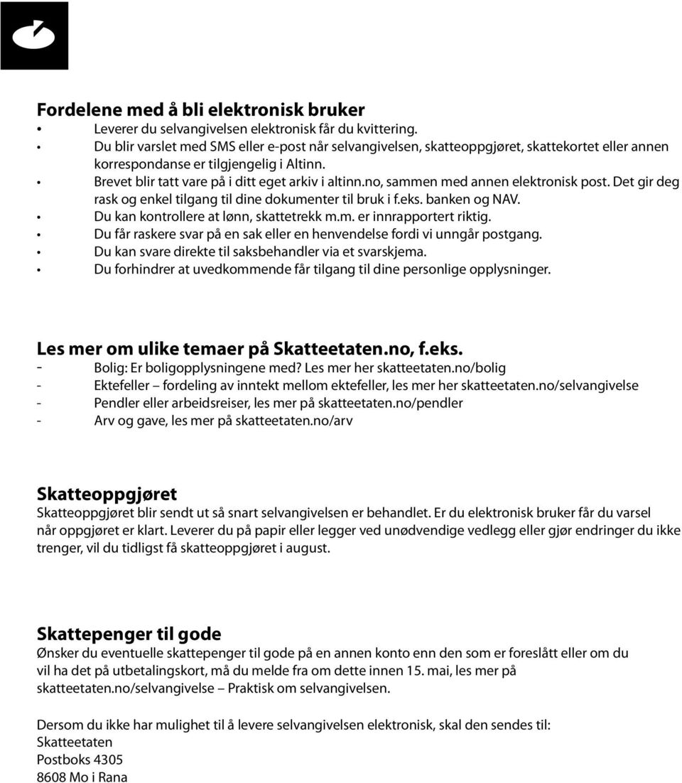 no, sammen med annen elektronisk post. Det gir deg rask og enkel tilgang til dine dokumenter til bruk i f.eks. banken og NAV. Du kan kontrollere at lønn, skattetrekk m.m. er innrapportert riktig.