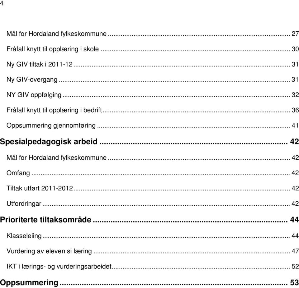.. 41 Spesialpedagogisk arbeid... 42 Mål for Hordaland fylkeskommune... 42 Omfang... 42 Tiltak utført 2011-2012... 42 Utfordringar.