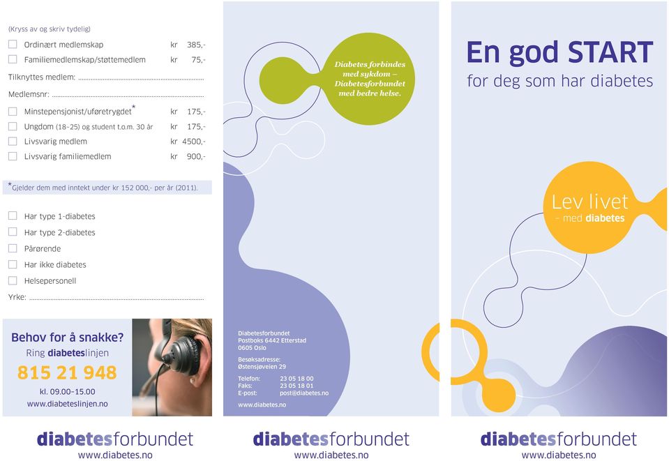 En god START for deg som har diabetes * Gjelder dem med inntekt under kr 152 000,- per år (2011). Har type 1-diabetes Har type 2-diabetes Pårørende Har ikke diabetes Helsepersonell Yrke:.