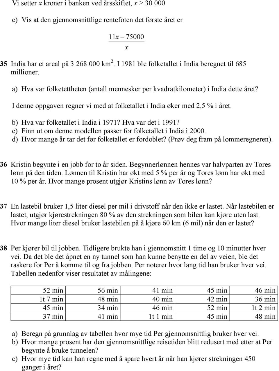 I denne oppgaven regner vi med at folketallet i India øker med 2,5 % i året. b) Hva var folketallet i India i 1971? Hva var det i 1991?