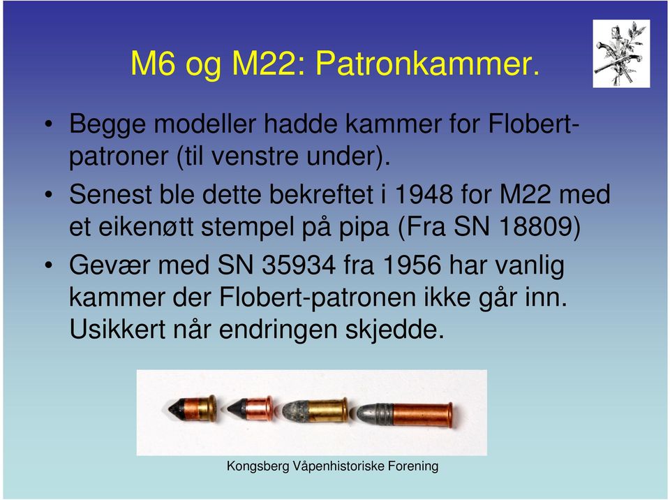 Senest ble dette bekreftet i 1948 for M22 med et eikenøtt stempel på pipa