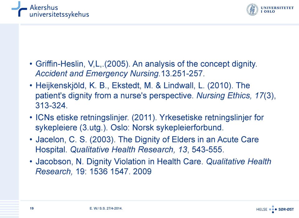 Yrkesetiske retningslinjer for sykepleiere (3.utg.). Oslo: Norsk sykepleierforbund. Jacelon, C. S. (2003).